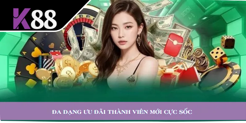 Đa dạng ưu đãi thành viên mới cực sốc 