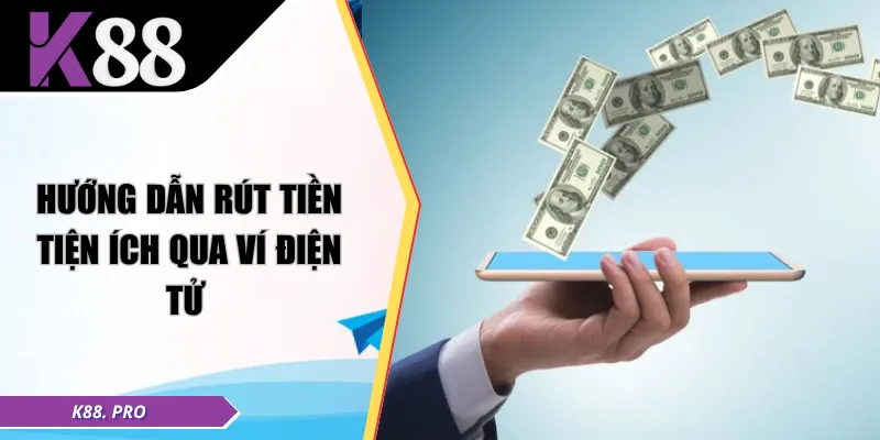 Hướng dẫn rút tiền tiện ích qua ví điện tử 