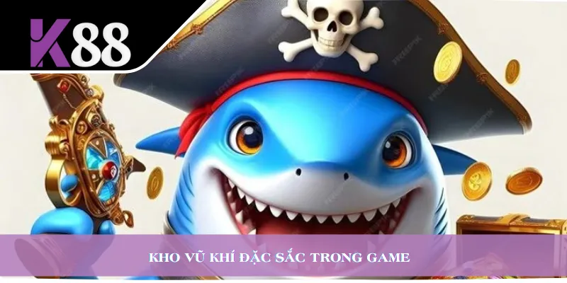 Kho vũ khí đặc sắc trong game