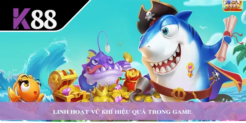 Linh hoạt vũ khí hiệu quả trong game