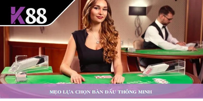 Mẹo lựa chọn bàn đấu thông minh