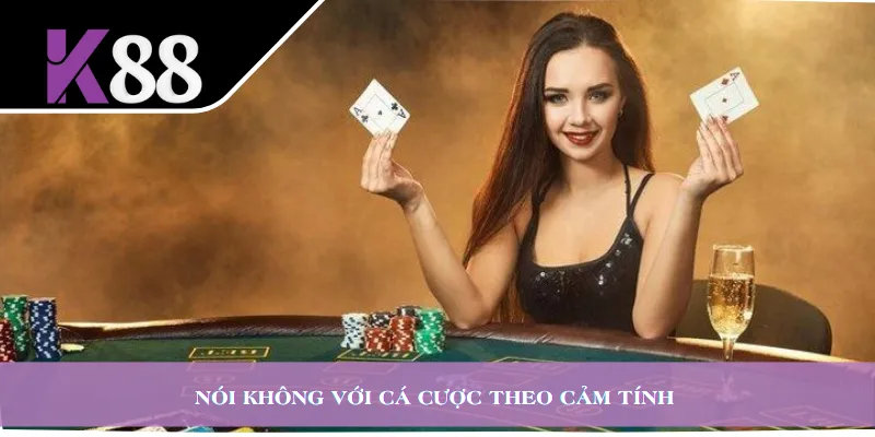Nói không với cá cược theo cảm tính