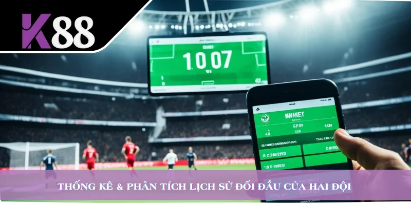 Thống kê & phân tích lịch sử đối đầu của hai đội 