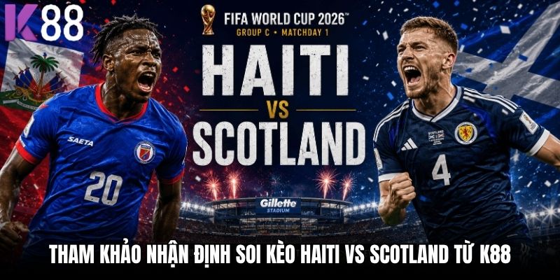Tham khảo nhận định soi kèo Haiti vs Scotland từ K88